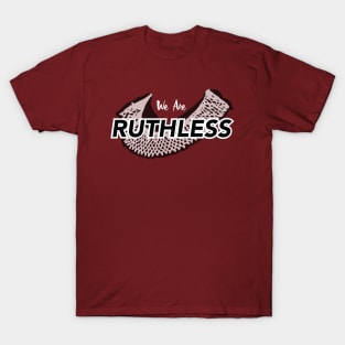 We are Ruthless T-Shirt